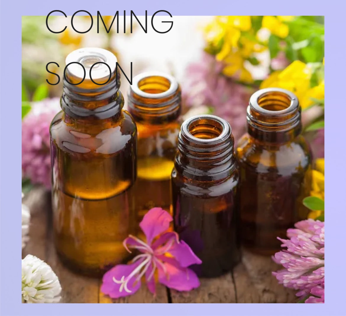 Essential Oils Coming Soon!